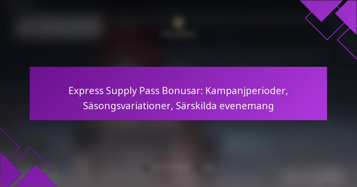 Express Supply Pass Bonusar: Kampanjperioder, Säsongsvariationer, Särskilda evenemang