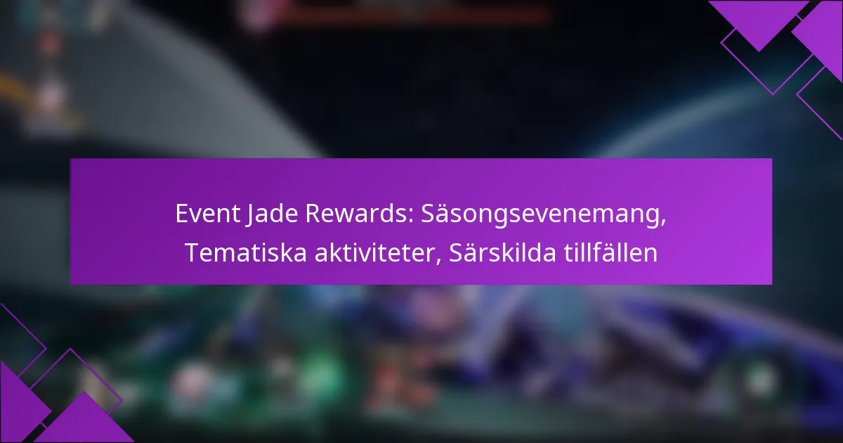 Event Jade Rewards: Säsongsevenemang, Tematiska aktiviteter, Särskilda tillfällen
