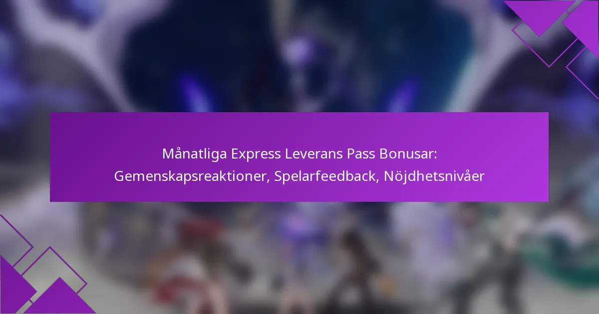 Månatliga Express Leverans Pass Bonusar: Gemenskapsreaktioner, Spelarfeedback, Nöjdhetsnivåer