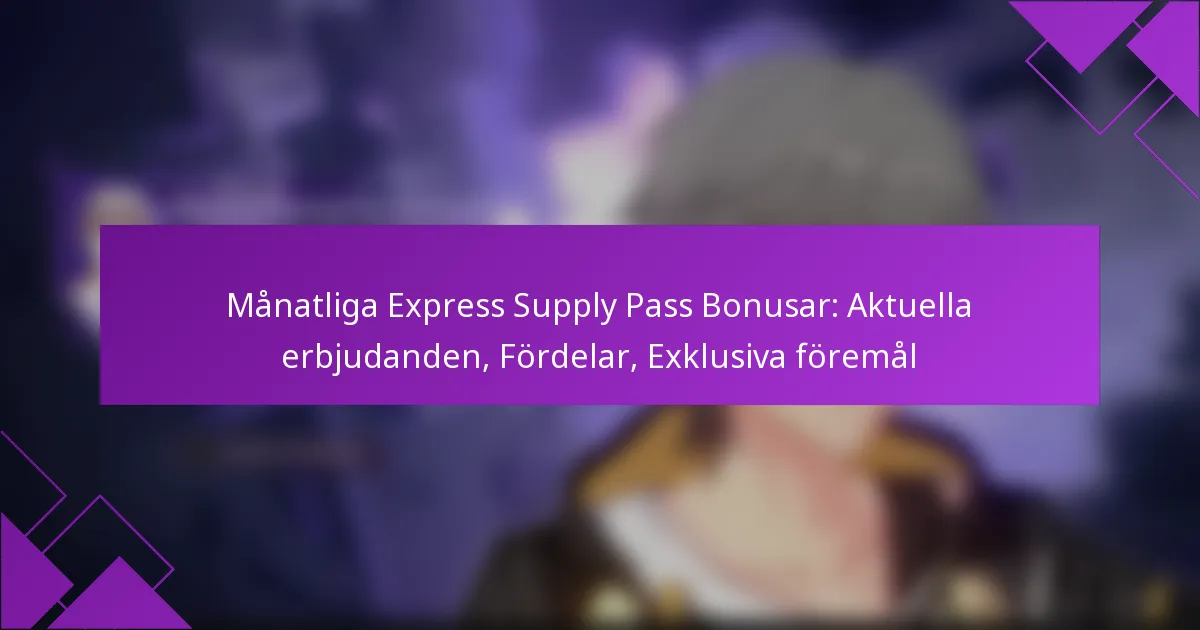 Månatliga Express Supply Pass Bonusar: Aktuella erbjudanden, Fördelar, Exklusiva föremål