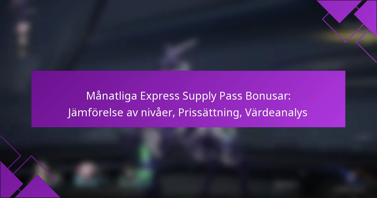 Månatliga Express Supply Pass Bonusar: Jämförelse av nivåer, Prissättning, Värdeanalys