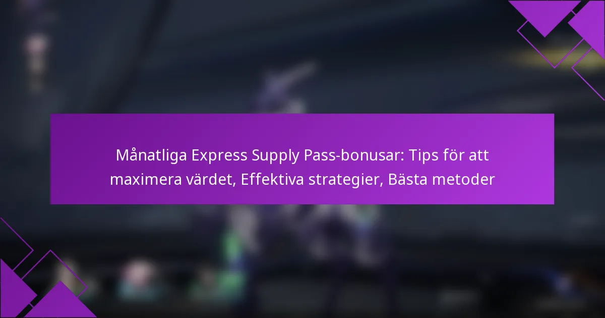 Månatliga Express Supply Pass-bonusar: Tips för att maximera värdet, Effektiva strategier, Bästa metoder