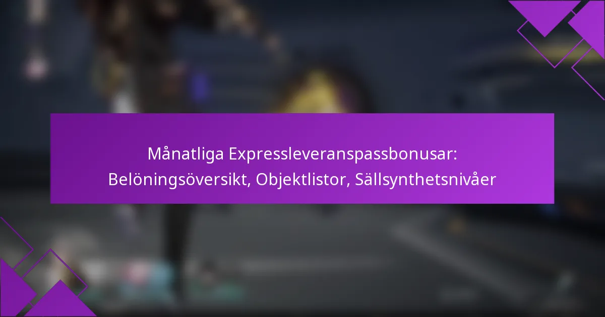 Månatliga Expressleveranspassbonusar: Belöningsöversikt, Objektlistor, Sällsynthetsnivåer