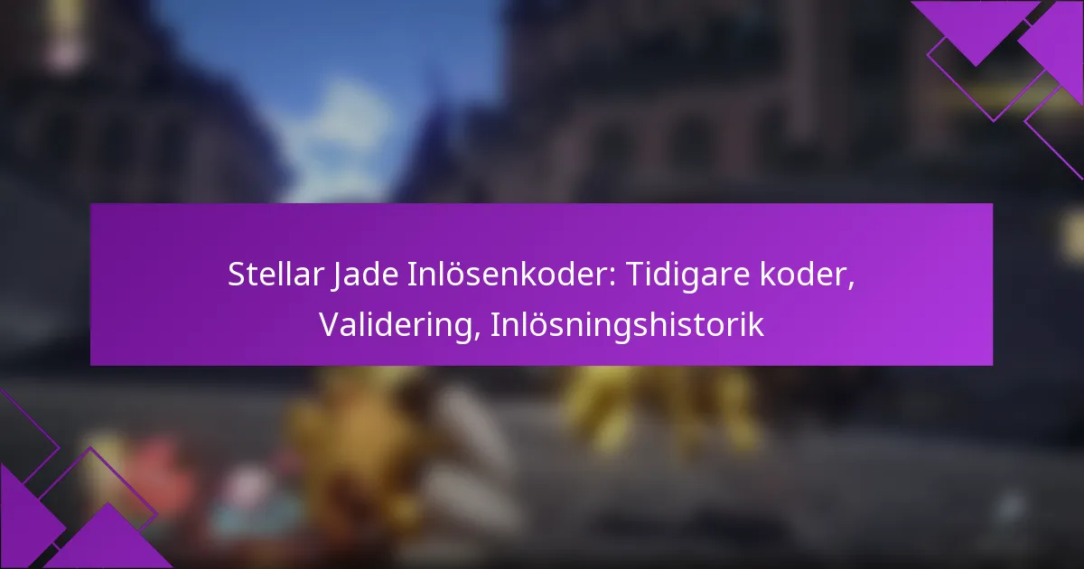 Stellar Jade Inlösenkoder: Tidigare koder, Validering, Inlösningshistorik