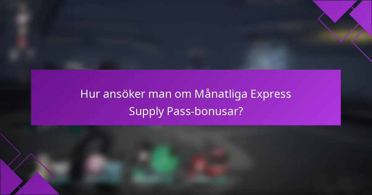 Hur ansöker man om Månatliga Express Supply Pass-bonusar?