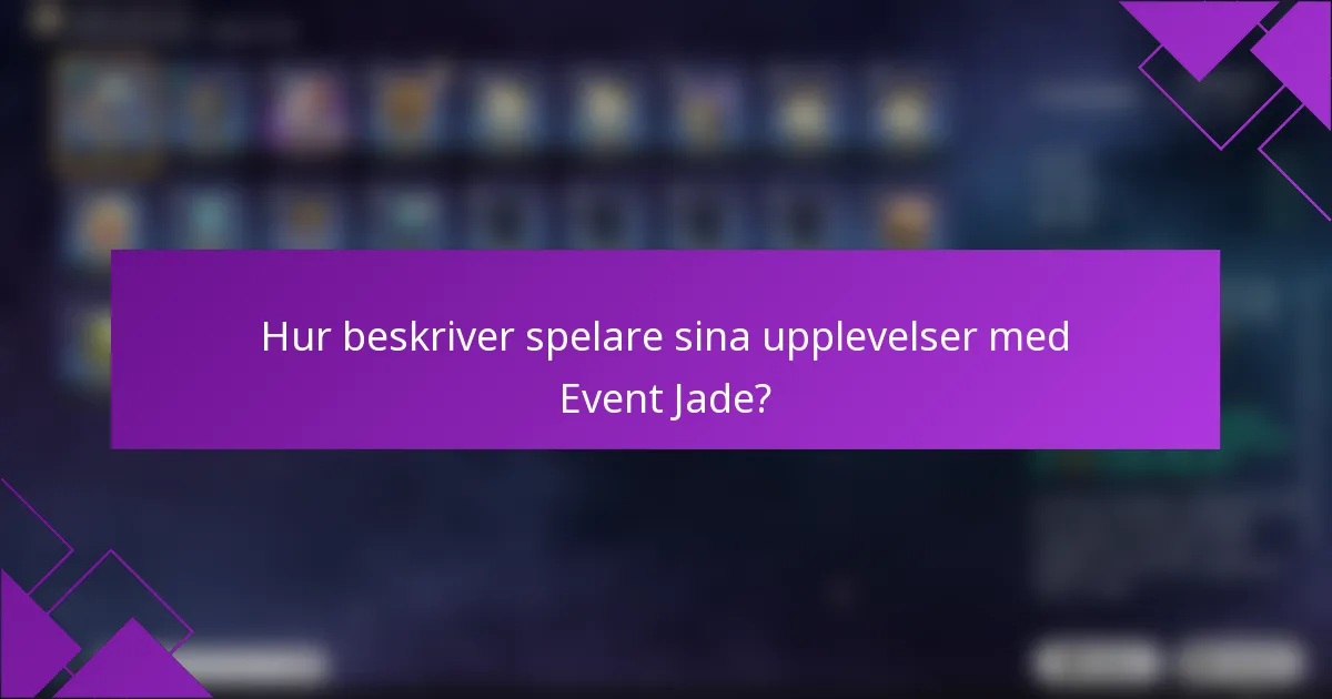Hur beskriver spelare sina upplevelser med Event Jade?