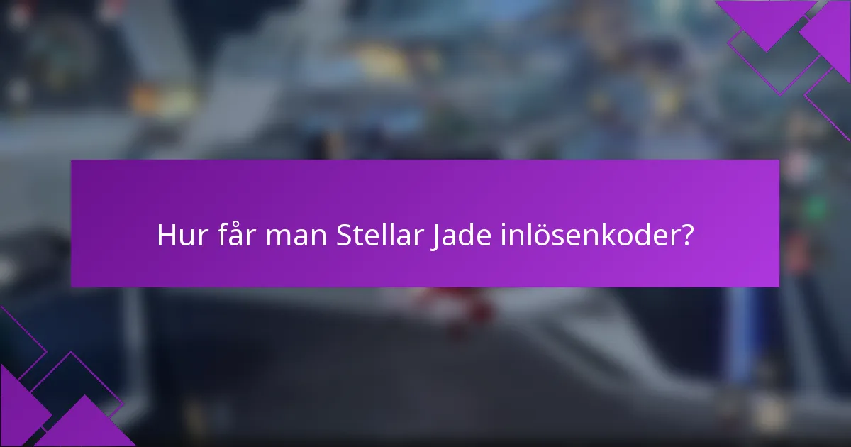 Hur får man Stellar Jade inlösenkoder?