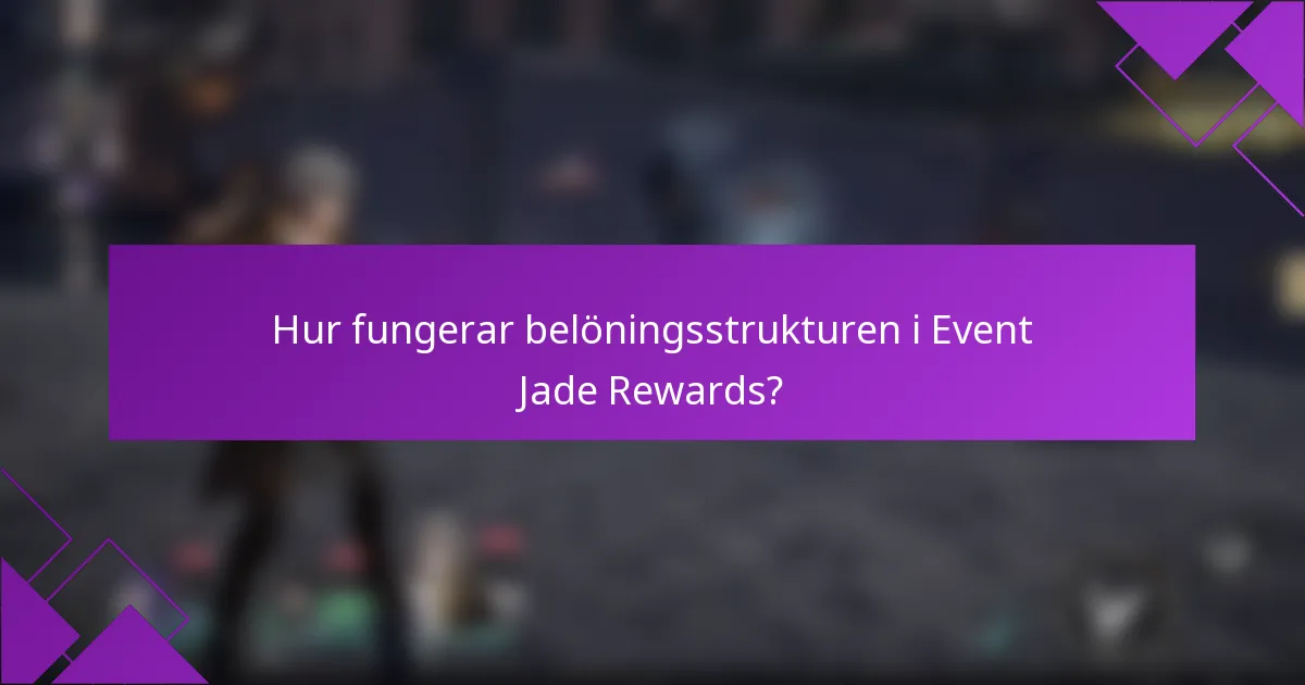 Hur fungerar belöningsstrukturen i Event Jade Rewards?