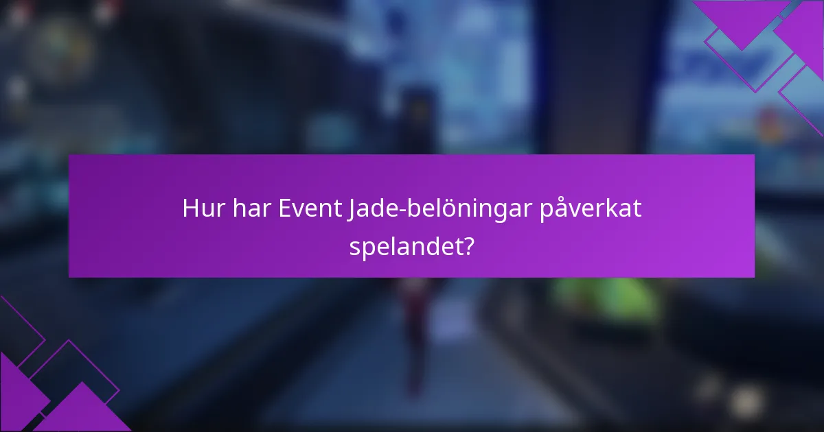 Hur har Event Jade-belöningar påverkat spelandet?