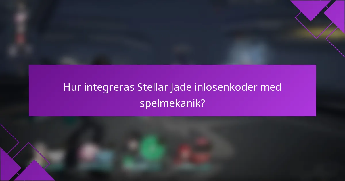 Hur integreras Stellar Jade inlösenkoder med spelmekanik?