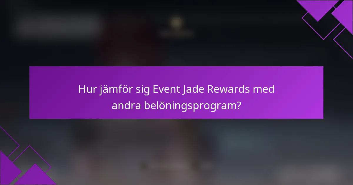 Hur jämför sig Event Jade Rewards med andra belöningsprogram?