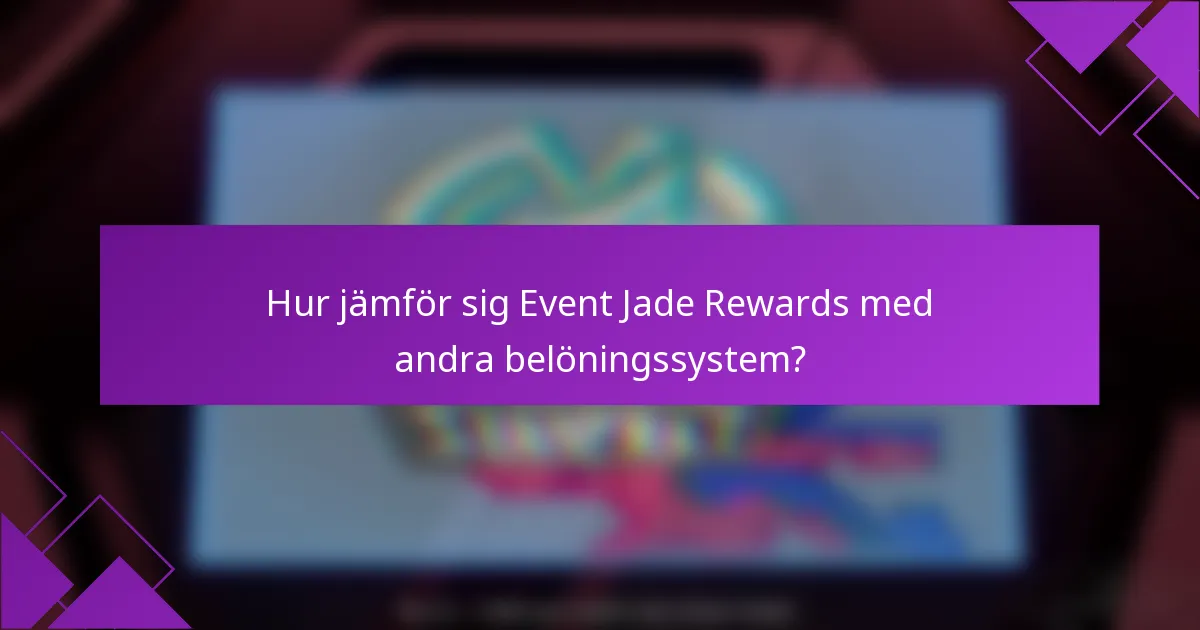 Hur jämför sig Event Jade Rewards med andra belöningssystem?
