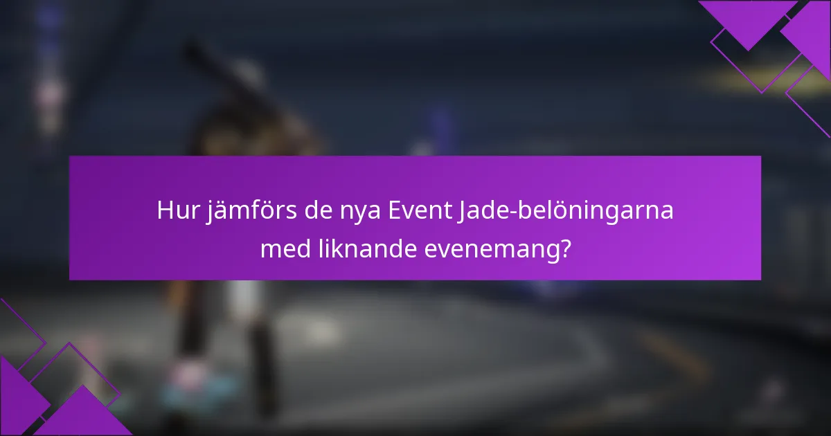 Hur jämförs de nya Event Jade-belöningarna med liknande evenemang?