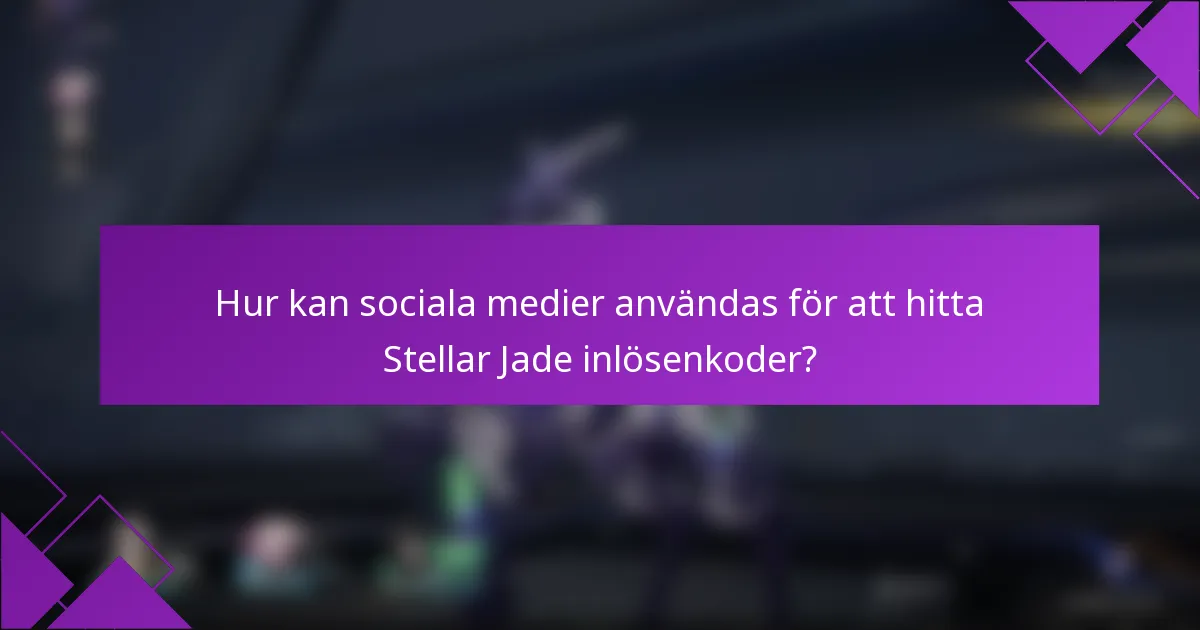 Hur kan sociala medier användas för att hitta Stellar Jade inlösenkoder?