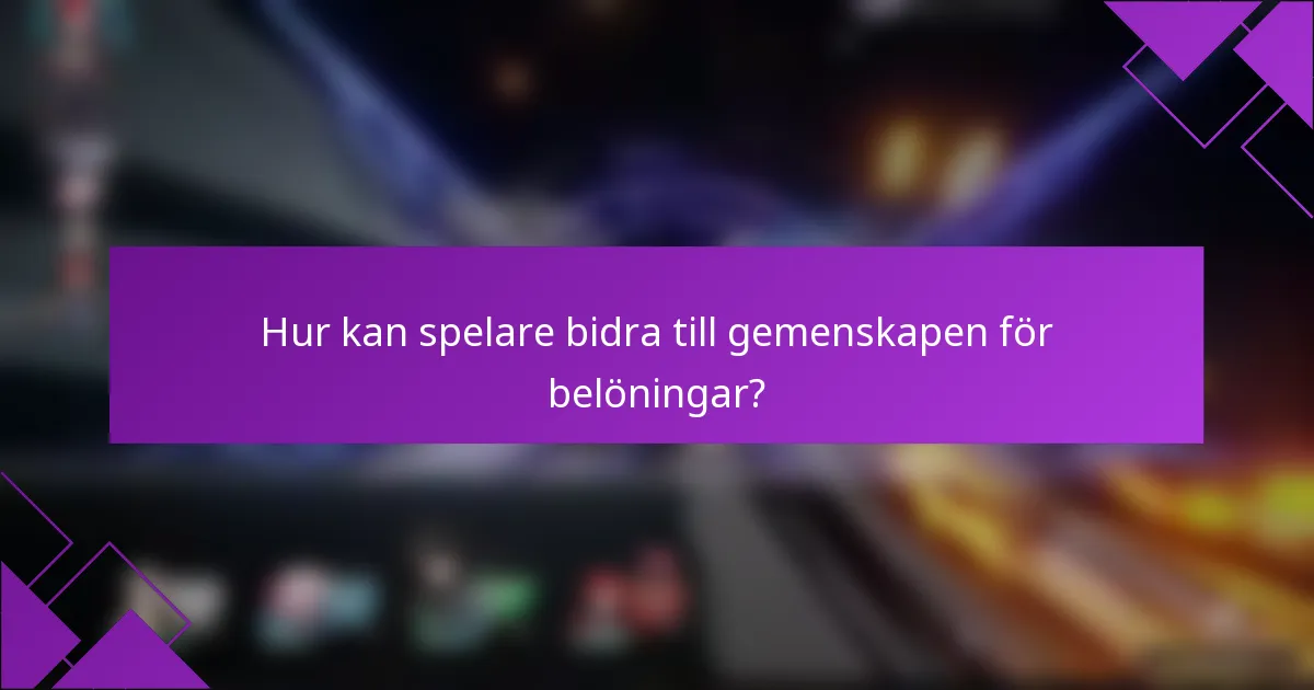 Hur kan spelare bidra till gemenskapen för belöningar?