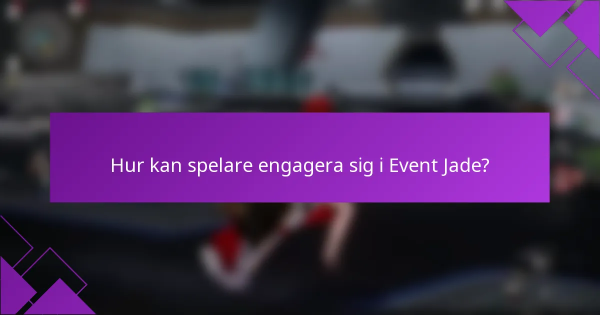 Hur kan spelare engagera sig i Event Jade?