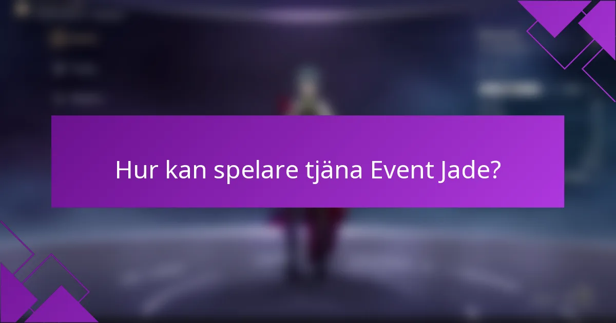 Hur kan spelare tjäna Event Jade?