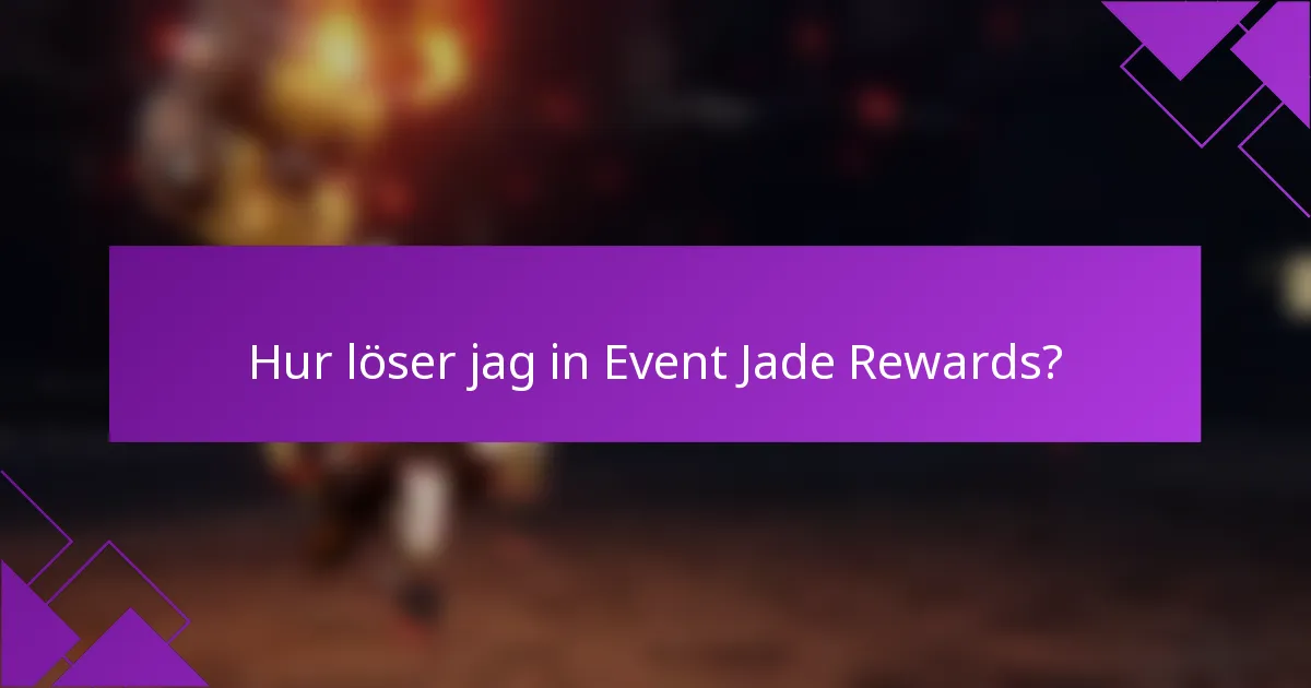 Hur löser jag in Event Jade Rewards?