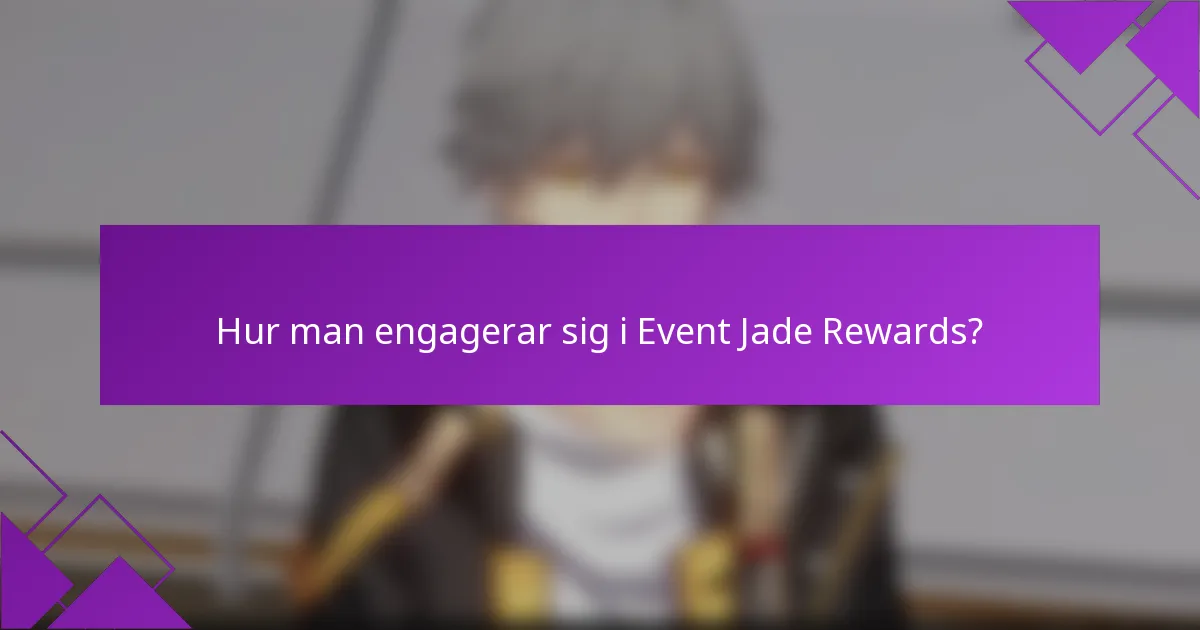 Hur man engagerar sig i Event Jade Rewards?