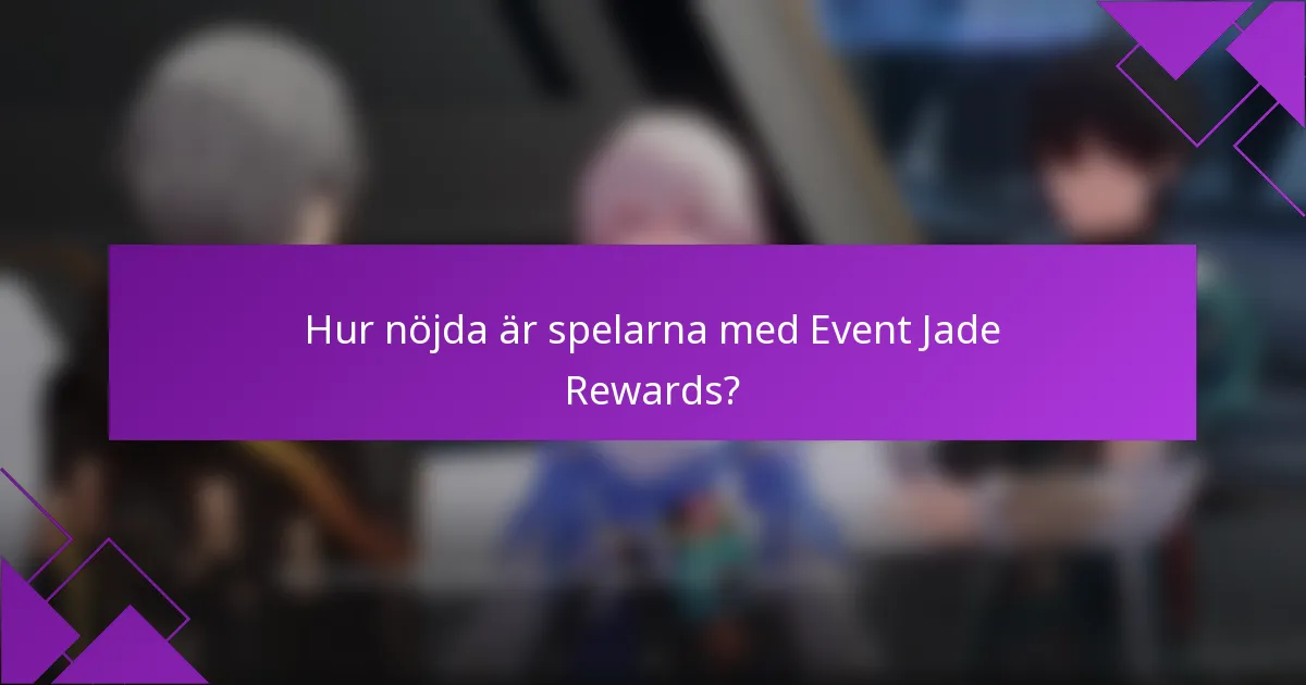 Hur nöjda är spelarna med Event Jade Rewards?