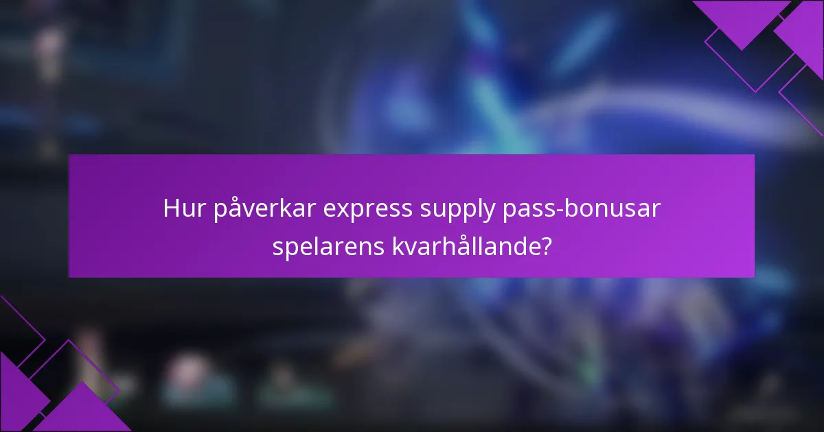 Hur påverkar express supply pass-bonusar spelarens kvarhållande?
