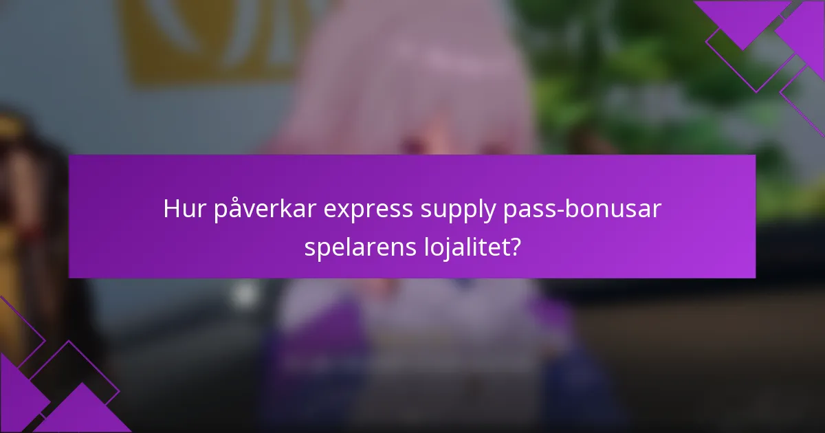 Hur påverkar express supply pass-bonusar spelarens lojalitet?