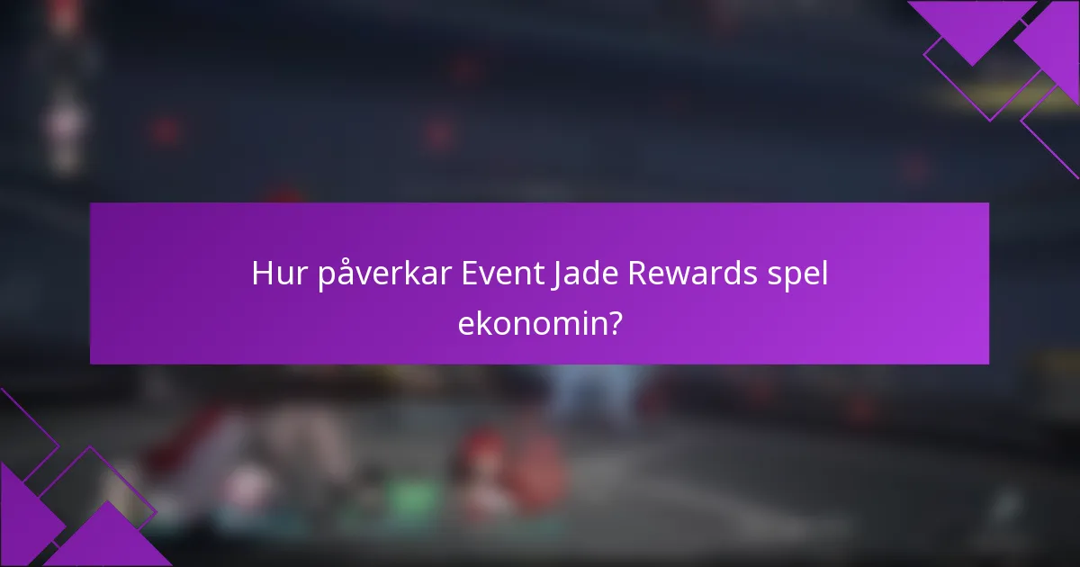 Hur påverkar Event Jade Rewards spel ekonomin?