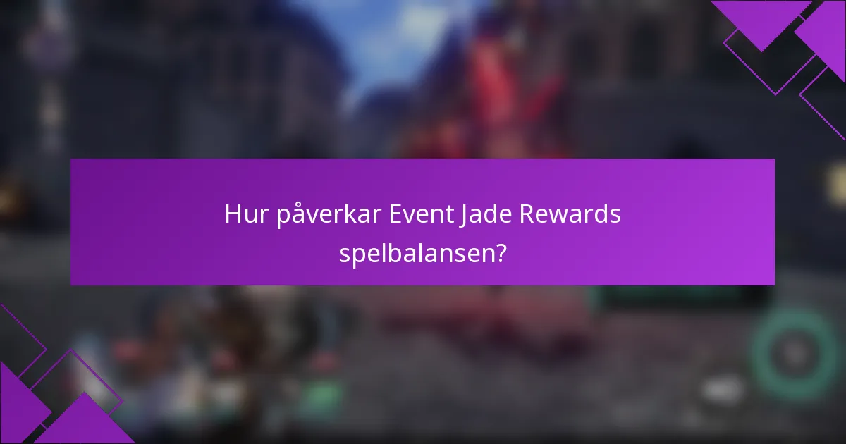 Hur påverkar Event Jade Rewards spelbalansen?