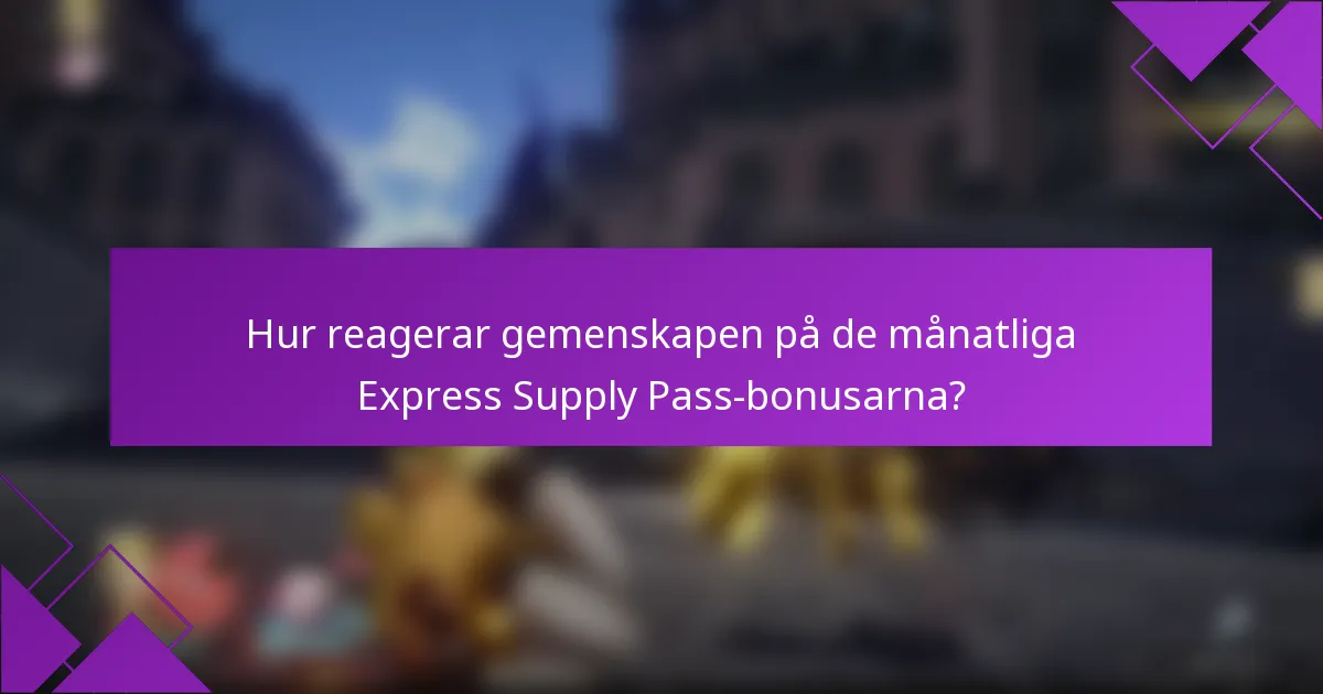 Hur reagerar gemenskapen på de månatliga Express Supply Pass-bonusarna?