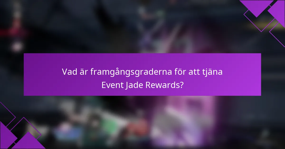 Vad är framgångsgraderna för att tjäna Event Jade Rewards?