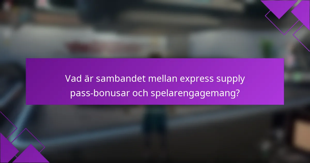 Vad är sambandet mellan express supply pass-bonusar och spelarengagemang?