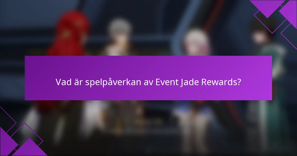 Vad är spelpåverkan av Event Jade Rewards?