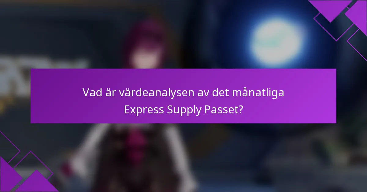 Vad är värdeanalysen av det månatliga Express Supply Passet?