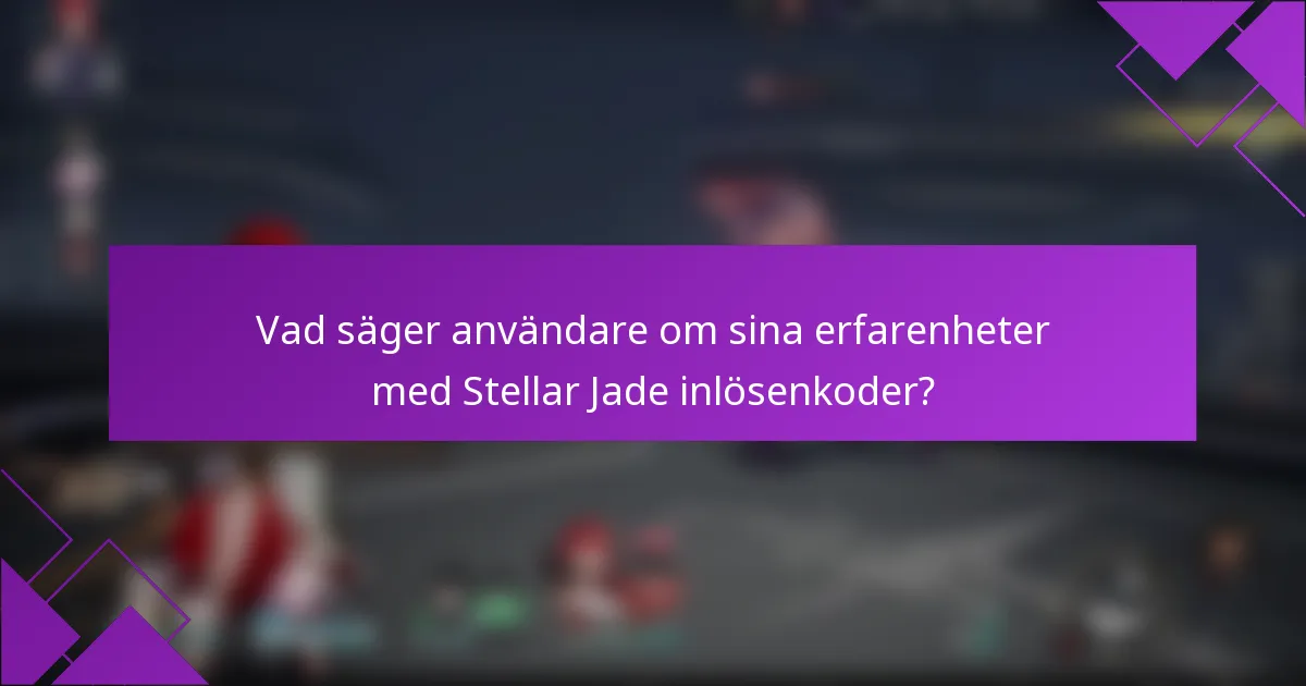 Vad säger användare om sina erfarenheter med Stellar Jade inlösenkoder?