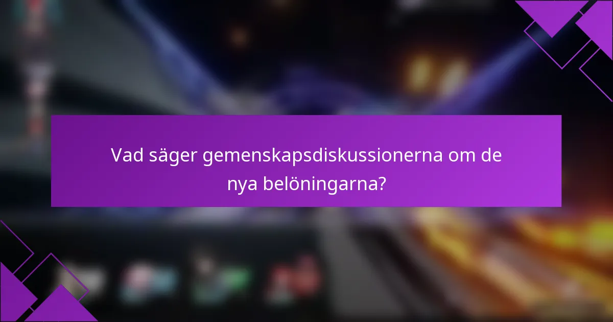 Vad säger gemenskapsdiskussionerna om de nya belöningarna?