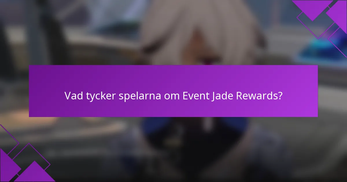 Vad tycker spelarna om Event Jade Rewards?