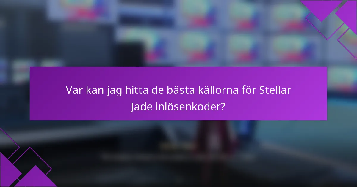 Var kan jag hitta de bästa källorna för Stellar Jade inlösenkoder?
