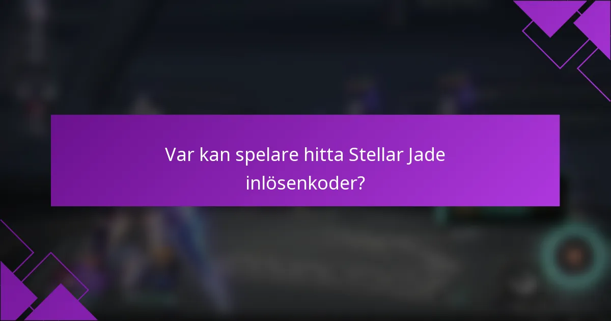 Var kan spelare hitta Stellar Jade inlösenkoder?