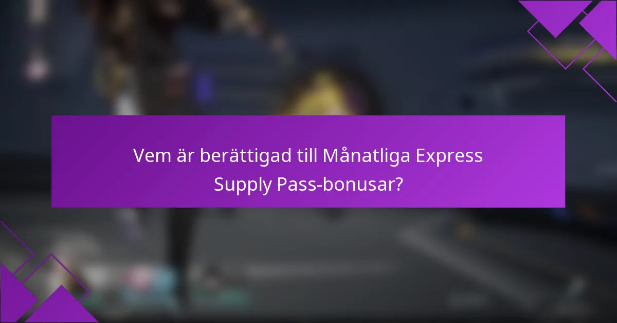 Vem är berättigad till Månatliga Express Supply Pass-bonusar?