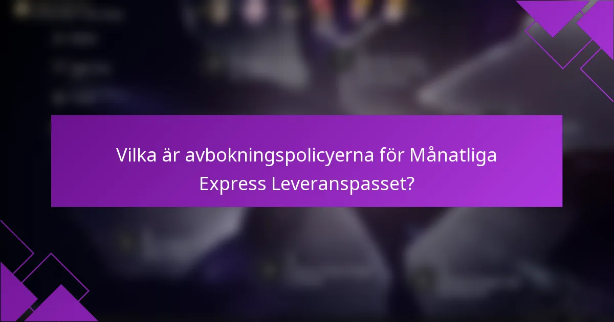 Vilka är avbokningspolicyerna för Månatliga Express Leveranspasset?