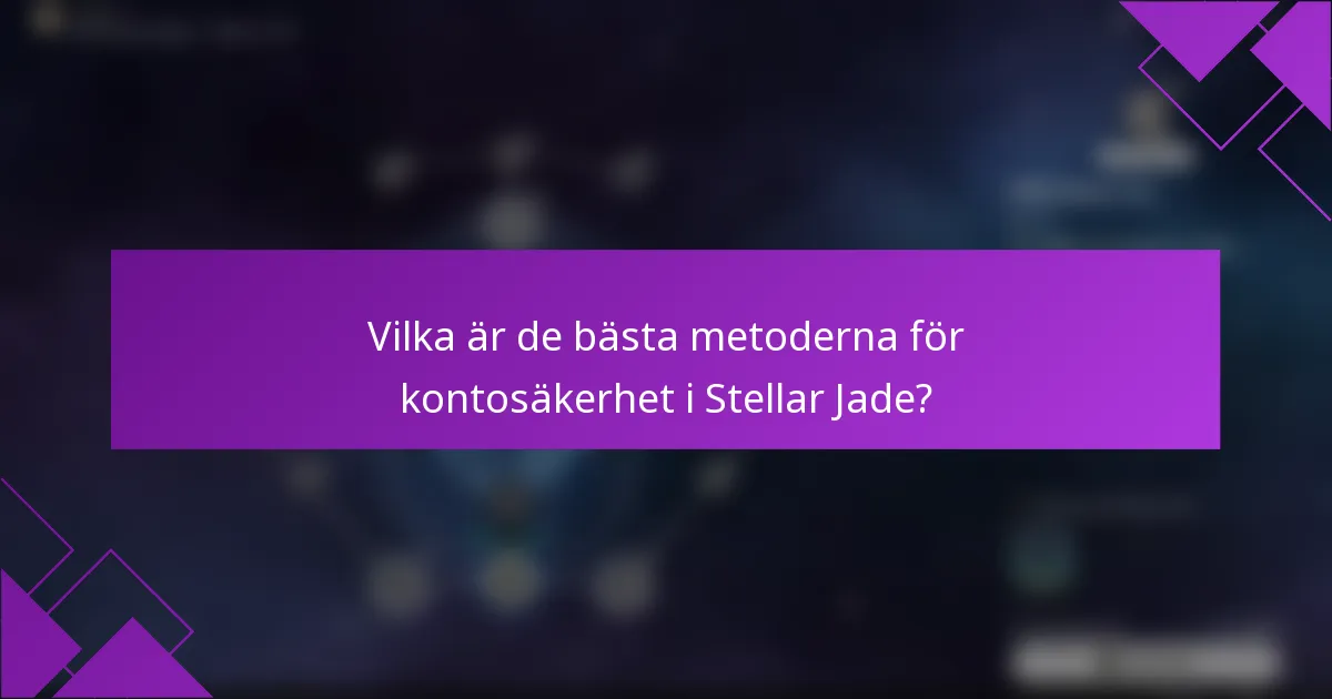 Vilka är de bästa metoderna för kontosäkerhet i Stellar Jade?