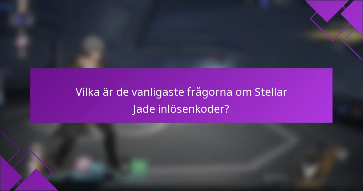 Vilka är de vanligaste frågorna om Stellar Jade inlösenkoder?