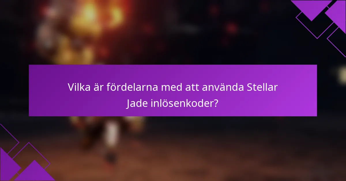 Vilka är fördelarna med att använda Stellar Jade inlösenkoder?
