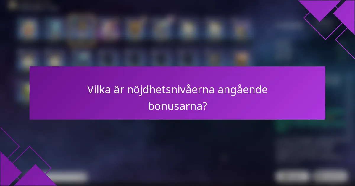 Vilka är nöjdhetsnivåerna angående bonusarna?