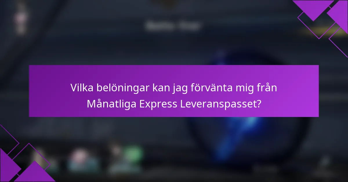 Vilka belöningar kan jag förvänta mig från Månatliga Express Leveranspasset?
