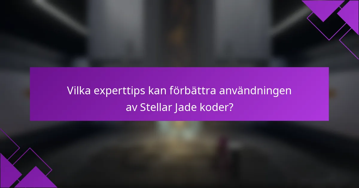 Vilka experttips kan förbättra användningen av Stellar Jade koder?