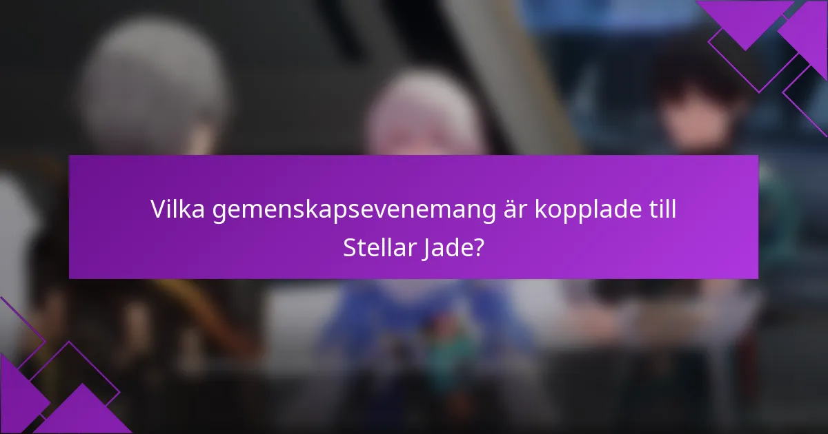 Vilka gemenskapsevenemang är kopplade till Stellar Jade?