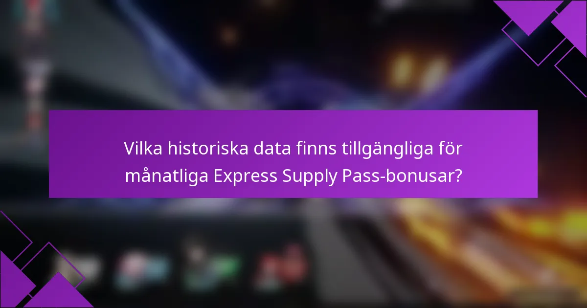 Vilka historiska data finns tillgängliga för månatliga Express Supply Pass-bonusar?