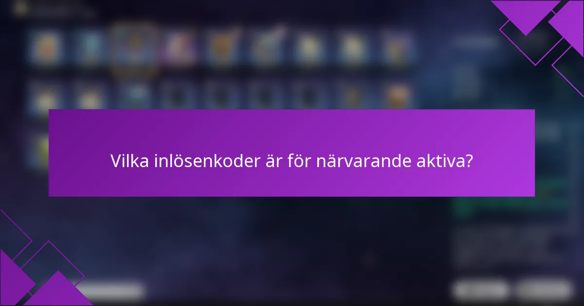 Vilka inlösenkoder är för närvarande aktiva?