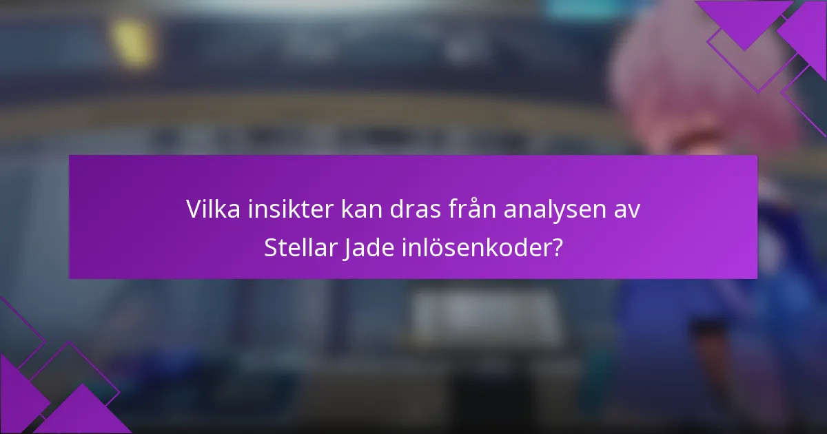 Vilka insikter kan dras från analysen av Stellar Jade inlösenkoder?